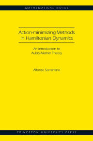 Title: Action-minimizing Methods in Hamiltonian Dynamics (MN-50): An Introduction to Aubry-Mather Theory, Author: Alfonso Sorrentino