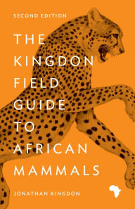 Title: The Kingdon Field Guide to African Mammals: Second Edition, Author: Jonathan Kingdon