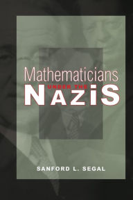 Title: Mathematicians under the Nazis, Author: Sanford L. Segal