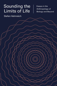 Title: Sounding the Limits of Life: Essays in the Anthropology of Biology and Beyond, Author: Stefan Helmreich