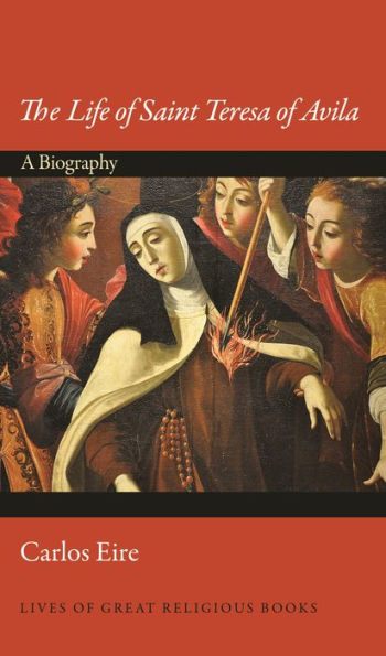 The Life of Saint Teresa Avila: A Biography