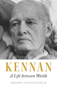 Pdf book downloader Kennan: A Life between Worlds by Frank Costigliola, Frank Costigliola ePub