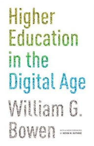 Title: Higher Education in the Digital Age: Updated Edition, Author: William G. Bowen