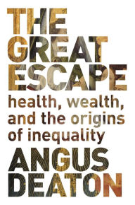 Title: The Great Escape: Health, Wealth, and the Origins of Inequality, Author: Angus Deaton