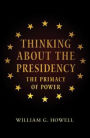 Thinking About the Presidency: The Primacy of Power