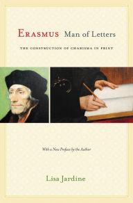 Title: Erasmus, Man of Letters: The Construction of Charisma in Print - Updated Edition, Author: Lisa Jardine