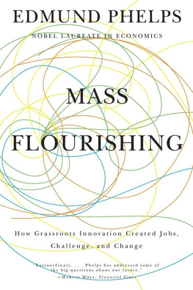 Mass Flourishing: How Grassroots Innovation Created Jobs, Challenge, and Change