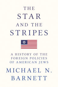 Title: The Star and the Stripes: A History of the Foreign Policies of American Jews, Author: Michael N. Barnett