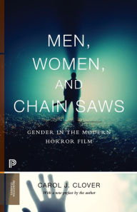 Title: Men, Women, and Chain Saws: Gender in the Modern Horror Film - Updated Edition, Author: Carol J. Clover