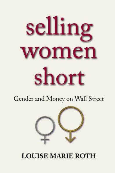 Selling Women Short: Gender and Money on Wall Street