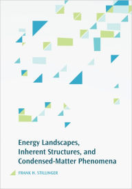 Title: Energy Landscapes, Inherent Structures, and Condensed-Matter Phenomena, Author: Frank H. Stillinger