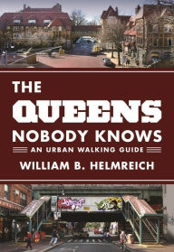 Title: The Queens Nobody Knows: An Urban Walking Guide, Author: William B. Helmreich