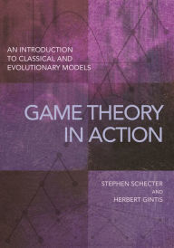 Title: Game Theory in Action: An Introduction to Classical and Evolutionary Models, Author: Stephen Schecter