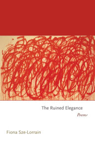 Title: The Ruined Elegance, Author: Fiona Sze-Lorrain