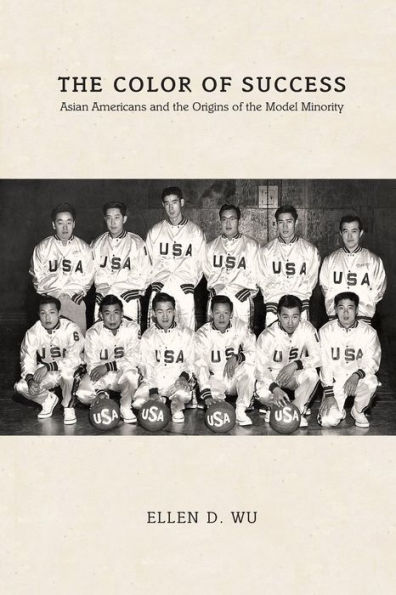 The Color of Success: Asian Americans and the Origins of the Model Minority