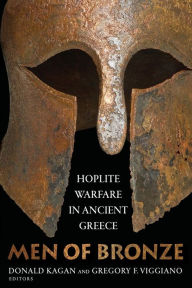 Title: Men of Bronze: Hoplite Warfare in Ancient Greece, Author: Donald Kagan