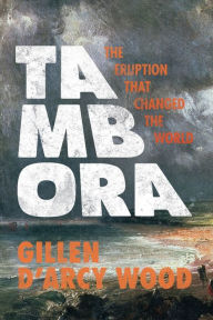 Title: Tambora: The Eruption That Changed the World, Author: Gillen D'Arcy Wood