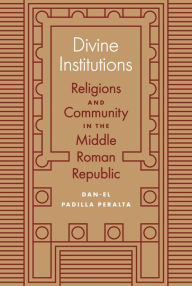 Divine Institutions: Religions and Community in the Middle Roman Republic