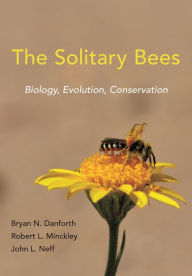 Free download for kindle books The Solitary Bees: Biology, Evolution, Conservation by Bryan N. Danforth, Robert L. Minckley, John L. Neff, Frances Fawcett 9780691168982