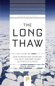Title: The Long Thaw: How Humans Are Changing the Next 100,000 Years of Earth's Climate, Author: David Archer