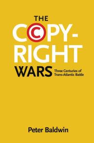 Title: The Copyright Wars: Three Centuries of Trans-Atlantic Battle, Author: Peter Baldwin