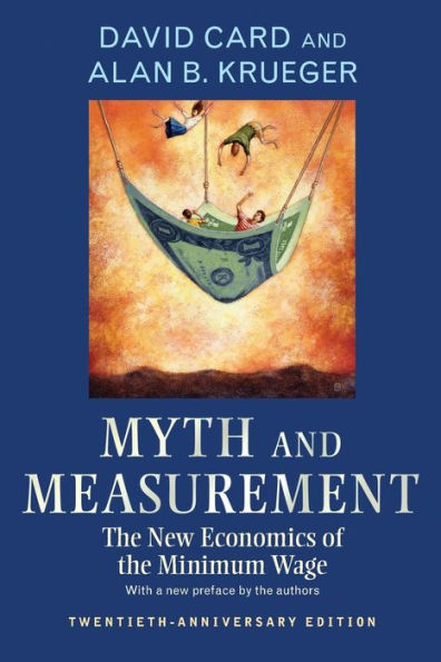 Myth and Measurement: The New Economics of the Minimum Wage (Twentieth-Anniversary Edition)