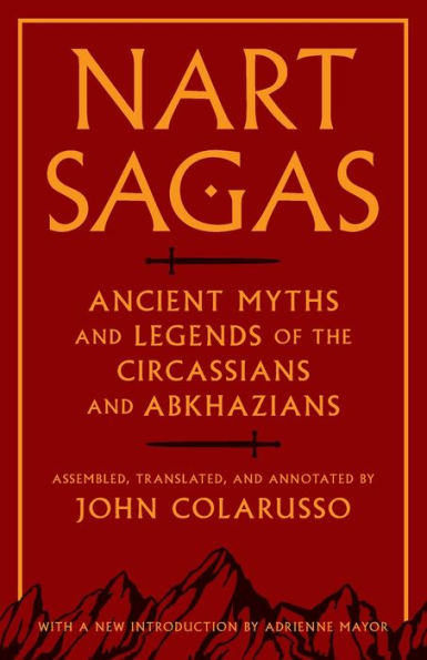 Nart Sagas: Ancient Myths and Legends of the Circassians Abkhazians