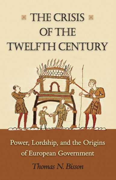 the Crisis of Twelfth Century: Power, Lordship, and Origins European Government