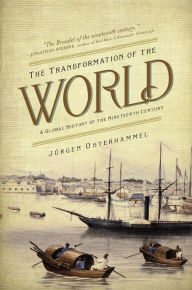 Title: The Transformation of the World: A Global History of the Nineteenth Century, Author: Jürgen Osterhammel