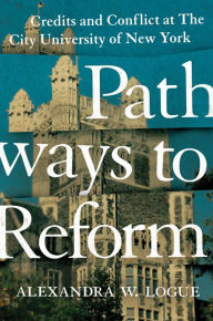 Title: Pathways to Reform: Credits and Conflict at The City University of New York, Author: Alexandra W. Logue