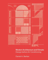 Free pdf ebook downloading Modern Architecture and Climate: Design before Air Conditioning 9780691170039 English version by Daniel A. Barber 