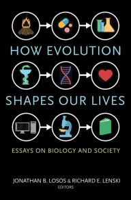 Title: How Evolution Shapes Our Lives: Essays on Biology and Society, Author: Jonathan B. Losos