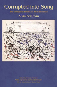 Title: Corrupted into Song: The Complete Poems of Alvin Feinman, Author: Alvin Feinman