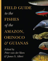 Title: Field Guide to the Fishes of the Amazon, Orinoco, and Guianas, Author: Peter van der Sleen