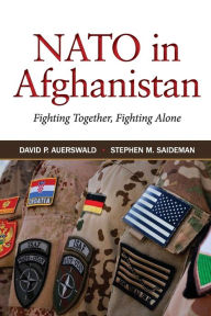 Google books to pdf download NATO in Afghanistan: Fighting Together, Fighting Alone (English literature) by David P. Auerswald, Stephen M. Saideman PDF RTF DJVU 9780691170879