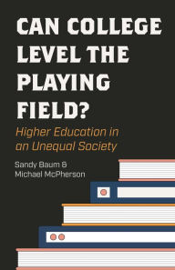 Title: Can College Level the Playing Field?: Higher Education in an Unequal Society, Author: Sandy Baum