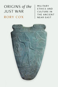 Free downloads of books Origins of the Just War: Military Ethics and Culture in the Ancient Near East by Rory Cox English version DJVU 9780691171890