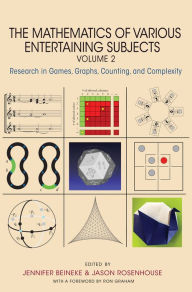 Title: The Mathematics of Various Entertaining Subjects: Research in Games, Graphs, Counting, and Complexity, Volume 2, Author: Jennifer Beineke