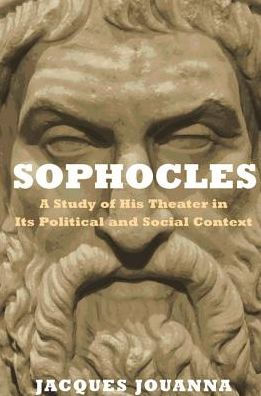 Sophocles: A Study of His Theater Its Political and Social Context