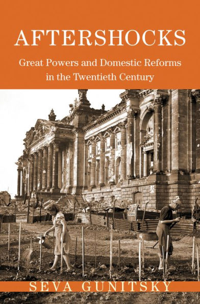 Aftershocks: Great Powers and Domestic Reforms the Twentieth Century