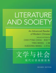 Title: Literature and Society: An Advanced Reader of Modern Chinese - Revised Edition, Author: Chih-p'ing Chou