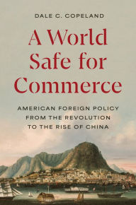 Free a books download in pdf A World Safe for Commerce: American Foreign Policy from the Revolution to the Rise of China 9780691172552
