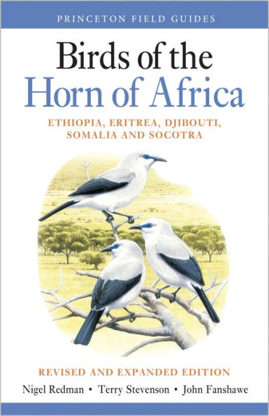 Birds of the Horn of Africa: Ethiopia, Eritrea, Djibouti, Somalia, and Socotra - Revised and Expanded Edition