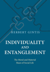 Title: Individuality and Entanglement: The Moral and Material Bases of Social Life, Author: Herbert Gintis