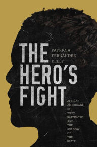 Title: The Hero's Fight: African Americans in West Baltimore and the Shadow of the State, Author: Patricia Fernández-Kelly