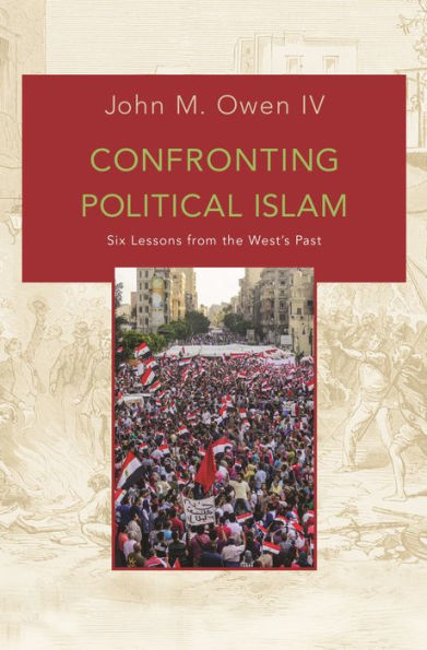 Confronting Political Islam: Six Lessons from the West's Past