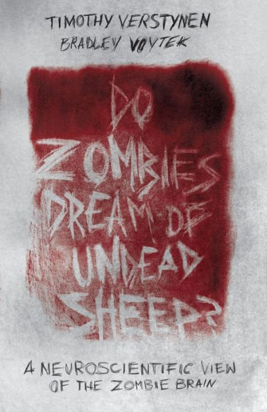 Do Zombies Dream of Undead Sheep?: A Neuroscientific View of the Zombie Brain