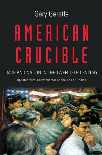 American Crucible: Race and Nation the Twentieth Century