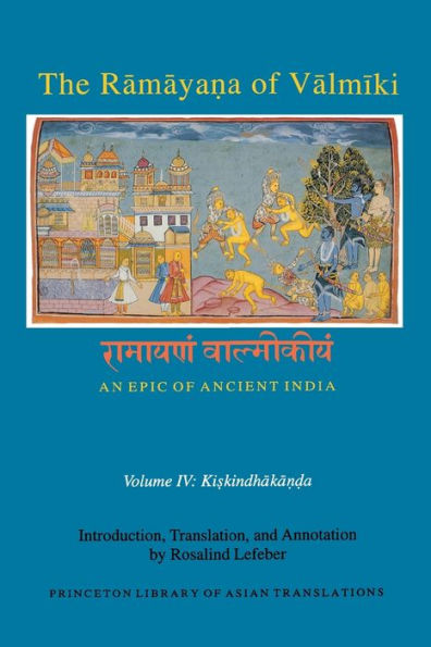The Ramaya?a of Valmiki: An Epic Ancient India, Volume IV: Kiskindhaka??a