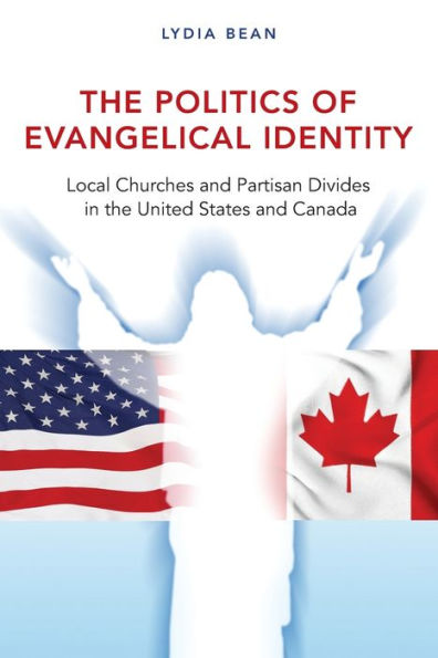 the Politics of Evangelical Identity: Local Churches and Partisan Divides United States Canada